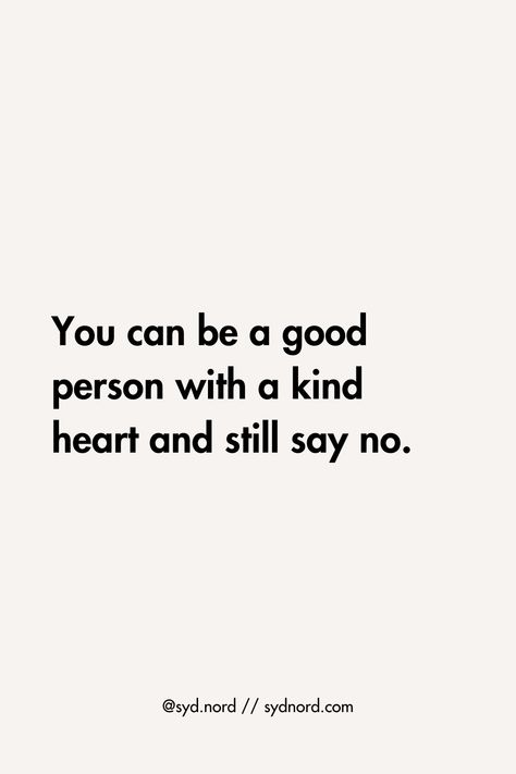 Many of us lifelong type a, people pleasers have a tendency to say "yes" to everything. Ater a while all of those well-intentioned yes's start to break us! Saying no isn't a curse word. We need to learn how to say no without explaining ourselves and have confidence that saying no to that thing is saying yes to something else that will really serve YOU. Keep these quotes handy on your learning to say no journey! Ways To Say No Nicely, Nice Ways To Say No, Learn To Say No, No Choice Quotes, No Words Quotes, Quotes About Saying No, Learn To Say No Quotes, Saying No Quotes, Say No Quotes