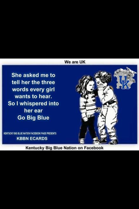 Lol!  The three words every girl wants to hear... Go big blue!  Kentucky Basketball | BBN | Go Cats | Kentucky Wildcats | Biggest Fan! Uk Wildcats Basketball, Kentucky Sports, Kentucky Wildcats Basketball, Wildcats Basketball, University Of Ky, Uk Basketball, Kentucky Girl, Ky Wildcats, Big Blue Nation