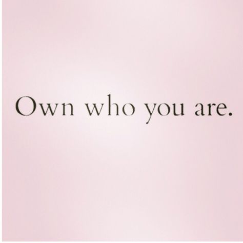 You Know Who You Are, I Know Who You Are, Own Who You Are Quotes, Know Who You Are Quotes, Be Who You Are, Own Who You Are, You Are Perfect Just The Way You Are, Be Who You Are Quotes, Figuring Out Who You Are