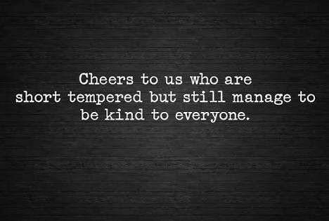 Cheers to us who are short tempered but still... #lifequotes #spirituality Follow us for more spiritual life. Short Temper Quotes, Cheers To Life Quotes, Short Tempered Quotes, Temper Quotes, What Is A Hero, Spiritual Awakening Quotes, Short Tempered, Be Kind To Everyone, Awakening Quotes