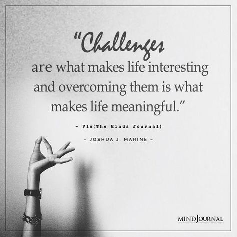 Challenges are what makes life interesting and overcoming them is what makes life meaningful. Joshua J. Marine Philosophy Books, Adversity Quotes, The Minds Journal, Minds Journal, True Things, Psychological Facts, Emotional Resilience, Mindfulness Journal, Set Goals