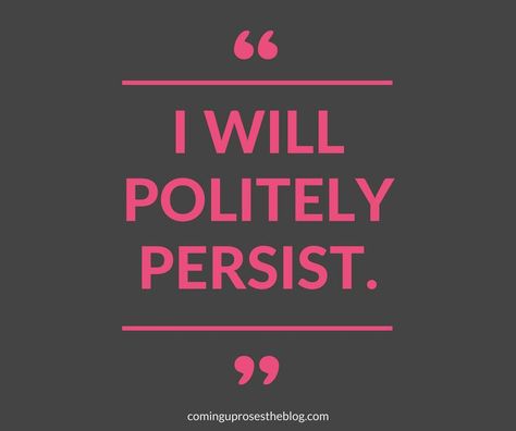 "I Will Politely Persist." -Being Persistent Monday Mantra, Epic Quotes, Independent Woman, Small Victories, Coming Up Roses, Monday Quotes, Just Keep Going, Speak Life, Interesting Quotes