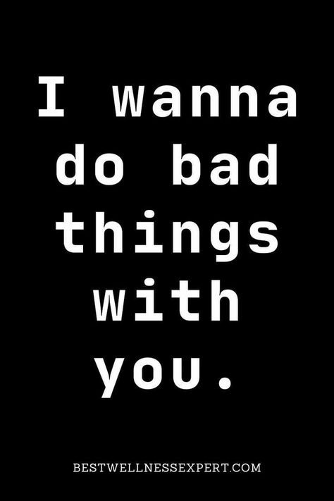 I Wanna Make Love To You Quotes, I Wanna Do Bad Things With You, Things I Wanna Do With You Boyfriend, Flirty Text, Funny Flirty Quotes, Inappropriate Thoughts, Get A Boyfriend, Girlfriend Quotes, Messages For Him