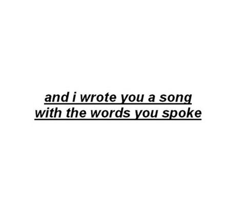 And i wrote you a sing with the words you spoke Song Quotes, I Wrote A Song, Writing About Yourself, Disc Jockey, The Words, A Song, I Need You, Motivate Yourself, Enough Is Enough