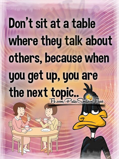 Don't sit at a table where they talk about others Table Quotes, Dont Talk, You're Next, Self Respect, Get Up, Talk About, A Table, Me Quotes, Love You