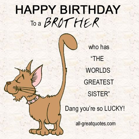 My brothers are soooooo lucky! Happy Birthday Brother From Sister, Happy Birthday To Brother, Happy Birthday Humorous, Happy Birthday Brother Funny, Happy Birthday Brother Wishes, Happy Birthday Little Brother, Happy Birthday Brother Quotes, Birthday Message For Brother, Birthday Brother Funny