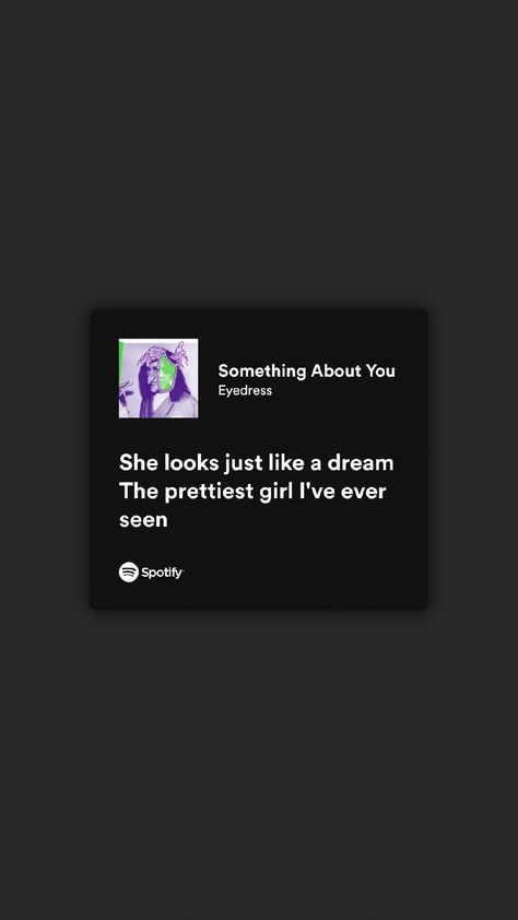 Spotify Something About You Lyrics, Something About You Spotify, Romantic Lyrics Spotify, Spotify Song Quotes, Something About You Eyedress, Spotify Love Lyrics, Lyrics About Love, Whatsapp About, Songwriting Inspiration