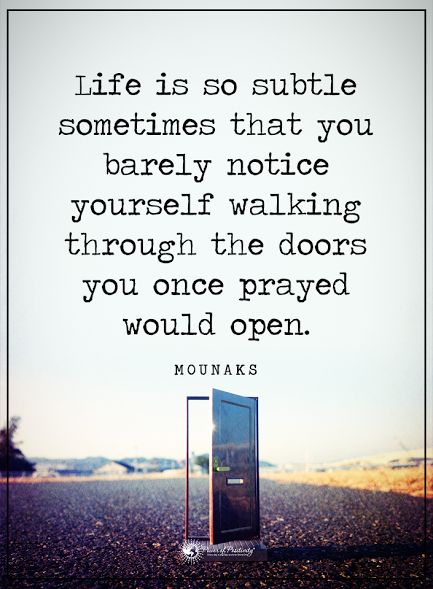 Life is so subtle sometimes that you barely notice yourself walking through the doors you once prayed would open. - Mounaks #powerofpositivity #positivewords #positivethinking #inspirationalquote #motivationalquotes #quotes #life #love #subtle #doors Closed Door Quotes, Open Door Quotes, Doors Quotes, Door Quotes, Open Quotes, Motiverende Quotes, Open Door, Faith Prayer, The Doors