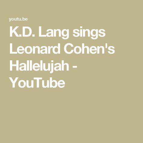 K.D. Lang sings Leonard Cohen's Hallelujah - YouTube Music Videos, Leonard Cohen Hallelujah, Leonard Cohen Songs, Leonard Cohen, Greatest Songs, Juno, Music Songs, Musician, Singing