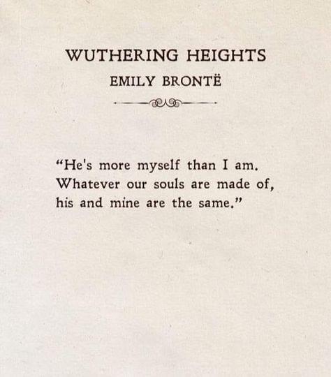 “He's more myself than I am. Whatever... - English Literature Tumblr, I Am Made Of Memories, English Literature Poems, English Literature Quotes, Wuthering Heights Quotes, Classic Literature Quotes, Losing My Best Friend, Emily Brontë, Senior Quotes