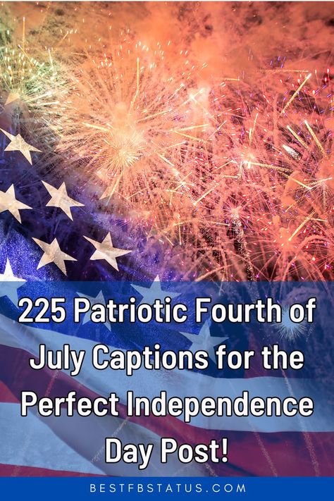 Pinterest image saying "225 Patriotic Fourth of July Captions for the Perfect Independence Day Post!". Independence Day Instagram Post, Fourth Of July Quotes Freedom, Fourth Of July Funny Quotes, July 4th Quotes Freedom, 4th Of July Social Media Posts, Independence Day Quotes Fourth Of July, Fourth Of July Quotes Inspiration, Fourth Of July Captions For Instagram, 4th Of July Quotes Patriotic