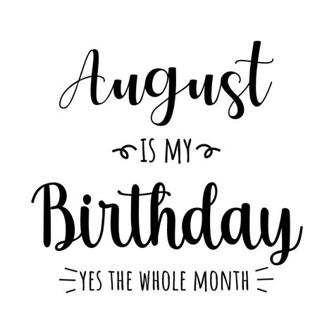 August Is My Birthday Yes The Whole Month , August birthday Shirts - August Birthday Gift - T-Shirt | TeePublic 8 August Birthday, Birthday Month August, August Birthday Month, August Birthday Quotes, Avatar Women, Birthday Month Quotes, August Leo, Birthday Filter, Month Quotes
