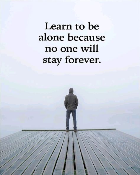 Learn to be alone because no one will stay forever. Logos, No One Stays Forever Quotes, Stay Alone Stay Happy, Alone Quests In English, Alone Is Best, Learn To Live Alone, Brekup Pic, No One Stays, Prayer For My Wife