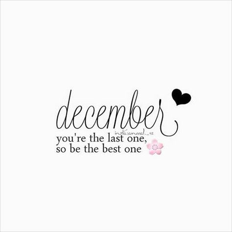 hello December you're the last one so be the best one December Starts Quotes, December 1st Post, Last Month Of Year Quotes, Hello December Quotes Life, Its December 1st Quotes, Last December Quotes, December Birthday Month Quotes, Welcome December Quotes Indonesia, First December Quotes