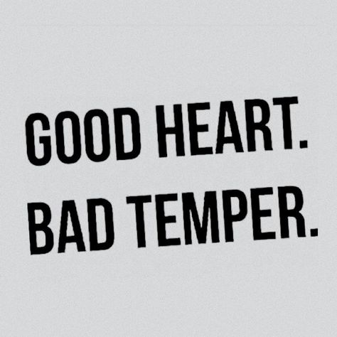 GOOD HEART BAD TEMPER Max Aesthetic, Bad Temper, The Dictator, Thea Queen, Kageyama X Hinata, Wally West, More Protein, Kuroo Tetsurou, Edward Elric