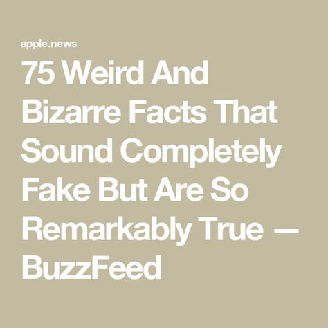 75 Weird And Bizarre Facts That Sound Completely Fake But Are So Remarkably True — BuzzFeed Wierd Facts, The Blob, Weird But True, True Interesting Facts, Bizarre Facts, True Facts, A Word, Weird Facts, Put On
