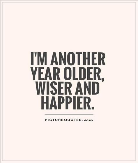 Quotes Getting Older, Wiser Quotes, Funny Happy Birthday Quotes, Getting Older Quotes, Bday Quotes, Birthday Quotes For Me, Aging Quotes, Birthday Quotes For Him, Birthday Girl Quotes