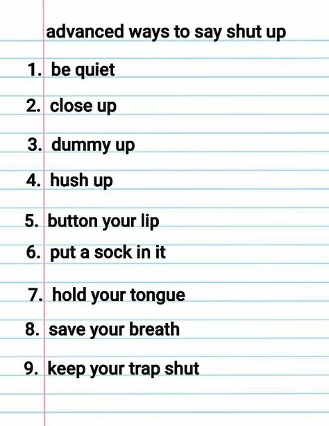 9 enhanced ways to say shut up. Ameliorate your speaking using these slangs and idioms. Other Ways To Say I Dont Know, How To Politely Tell Someone To Shut Up, Slang Words Popular, Mean Things To Say, Slang English, English Slang, Advanced Vocabulary, Meaningful Poems, Other Ways To Say