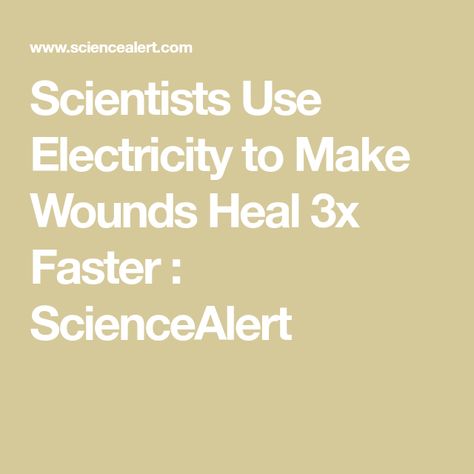 Scientists Use Electricity to Make Wounds Heal 3x Faster : ScienceAlert Scientists, Chalmers University, Electric Field, Elderly People, Wound Healing, Healing Process, Blood Circulation, Life Savers, Skin Cells