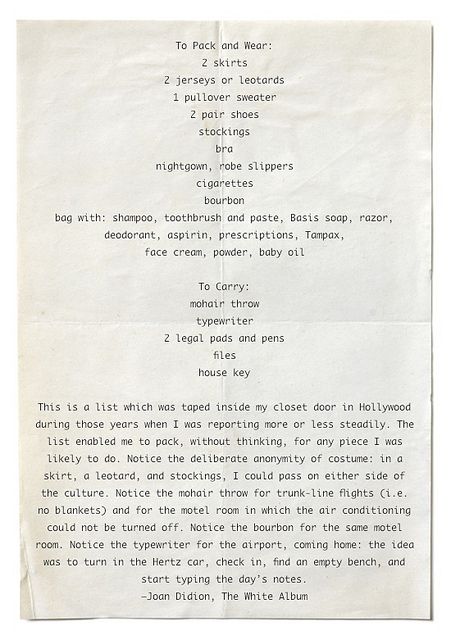 Joan Didion's Packing List by English Muse. I just love the thought of her writing this. Her Packing List, Joan Didion, Red Scare, Mohair Throw, Station To Station, The White Album, Packing Essentials, Baby Oil, Think Tank
