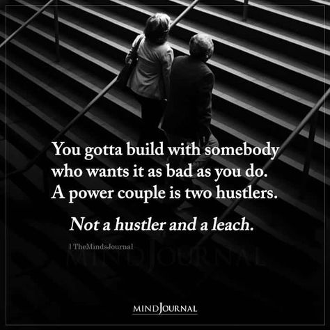 You gotta build with somebody who wants it as bad as you do. A power couple is two hustlers. Not a hustler and a leach. Meaningful Quotes, Romantic Quotes, Couple Quotes, Power Couple Quotes, Best Couple Quotes, Black Love Quotes, Strong Couples, Good Relationship Quotes, Power Couple