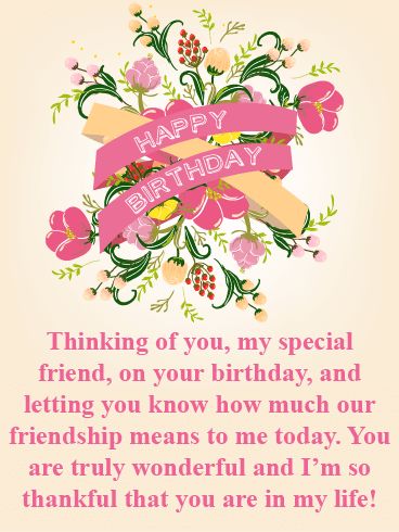 Happy Birthday. Thinking of you, my special friend, on your birthday, and letting you know how much our friendship means to me today. You are truly wonderful and I'm so thankful that you are in my life! Birthday Greetings For A Friend, Card For Friends Birthday, Birthday Card For Friends, Happy Birthday Special Friend, Birthday Special Friend, Happy Birthday Friendship, Happy Birthday Dear Friend, Happy Birthday Wishes For A Friend, Birthday Message For Friend