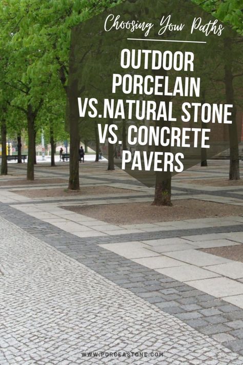 Outdoor Porcelain Vs Natural Stone Vs Concrete Pavers	Choosing Your Path: Outdoor Porcelain vs. Natural Stone vs. Concrete Pavers Porcelain Tile Outdoor, Exterior Stone Tiles, Outdoor Flooring Options, Paving Stone Patio, Courtyard Landscaping, Paving Ideas, Stone Pavers, Outdoor Paving, Landscape Design Plans