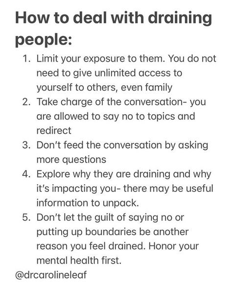 Dr. Caroline Leaf on Instagram: "Sometimes the most draining people can be family, co-workers, and children. It’s ok to admit to yourself that you feel drained, and you don’t have to add guilt to that. But once you recognize and honor your feelings, you need to take steps to help manage the situations and interactions so you can protect your mental health and relationships. What would you add to this list? How do you manage draining people? Let me know in the comments!" Drained By People, Emotionally Draining People, Draining People Quotes, People Drain Me, Draining People, Dr Caroline Leaf, Protect Your Mental Health, Basic Spanish Words, Toxic Quotes