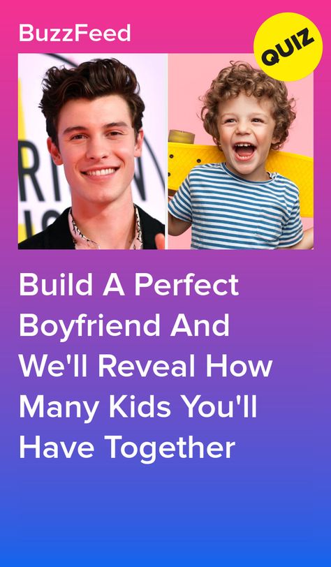 Build A Perfect Boyfriend And We'll Reveal How Many Kids You'll Have Together How To Make A Boyfriend, Buzzfeed Boyfriend Quizzes, Cute Things Boys Do, Dream Boyfriend Pictures, Boyfriend Buzzfeed Quizzes, Build A Boyfriend, Buzzfeed Quizzes Boyfriend, Smart Boyfriend, My Perfect Boyfriend