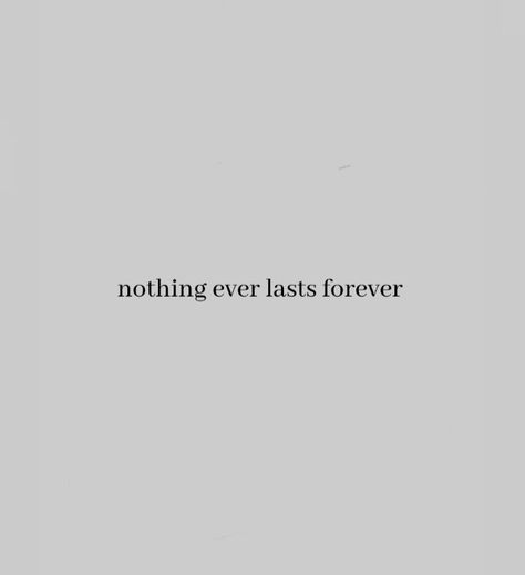 Forever Over Wallpaper, Forever Doesn't Exist Quotes, Nothing Lasts Forever Tattoo Symbol, Nothing Stays Forever Quotes, Nothing Ever Lasts Forever Tattoo, Nothing Ever Lasts Forever Song, Everybody Wants To Rule The World Tattoo, Nothing Is Forever Tattoo, There Is No Forever