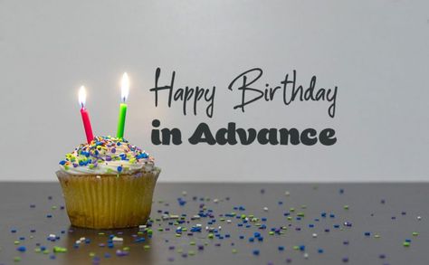 Advance Birthday Wishes - Happy Birthday in Advance Quotes Happy Birthday Wishes In Advance, Advance Happy Birthday Template, Happy Birthday In Advance My Love, Advance Happy Birthday Wishes For Love, Birthday Wishes In Advance, Happy Birthday In Advance Wishes, Happy Birthday In Advance, Birthday Wishes For Coworker, Advance Birthday Wishes