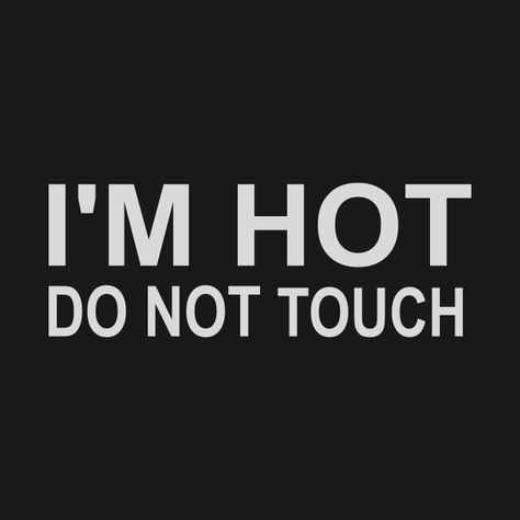 Im Hot Quotes, Im So Hot, Hot Quote, Walter Boys, Enough Is Enough Quotes, Festival Shirt, It's Too Hot, Dream Man, You're Hot