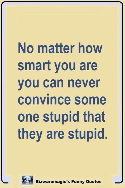 Humour, Quotes About Stupidity Funny, Level Of Stupidity Quotes, Quotes For Stupidity People, Quotes On Stupidity, Stupidity Quotes Funny People, Funny Quotes For Coworkers, Stupidity Quotes Funny, Stupidity Quotes Funny Sarcasm