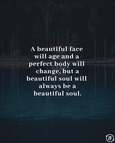 Nature, A Beautiful Face Will Age Quote, Old Souls Love Differently, Beauty Is Not In The Face Quotes, You Are A Beautiful Soul Quotes, Beautiful Soul Quotes Deep, Soul Over Beauty, Age Difference Quotes, Accepting Yourself Quotes