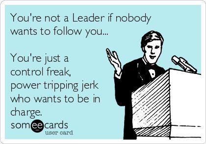 You're not a Leader if nobody wants to follow you... You're just a control freak, power tripping jerk who wants to be in charge. Humour, Bad Boss Quotes, Boss Humor, Fb Status, Workplace Humor, Bad Boss, Work Quotes Funny, Funny Work, Work Jokes