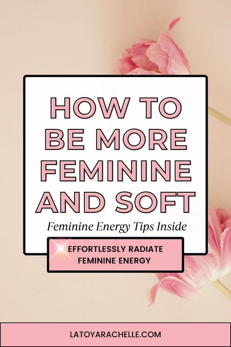 Pinterest pin titled "How to Be More Feminine and Soft - Feminine Energy Tips Inside" with the subheading "Effortlessly Radiate Feminine Energy" against a background of pink flowers. The website URL, "latoyarachelle.com," is displayed at the bottom. Ways To Become More Feminine, Extra Feminine Aesthetic, How To Improve Feminine Energy, How To Be A Softer Woman, Soft And Feminine Style, Dressing Feminine Classy, Feminine And Classy Outfits, Easy Feminine Outfit, How To Get In Touch With Your Feminine Side