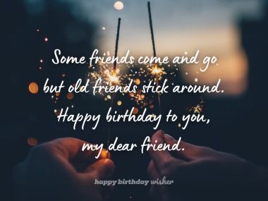 Some friends come and go but old friends stick around. Happy birthday to you, my dear friend. (...) https://www.happybirthdaywisher.com/old-friends-stick-around/ Happy Birthday To An Old Friend, Happy Birthday To My Oldest Friend, Happy Birthday To Guy Friend, Old Friend Birthday Wishes, Happy Birthday To A Guy Friend, Happy Birthday Old Friend Friendship, Happy Birthday For Male Friend, Happy Birthday Dear Friend Wishes, Happy Birthday Guy Friend Men