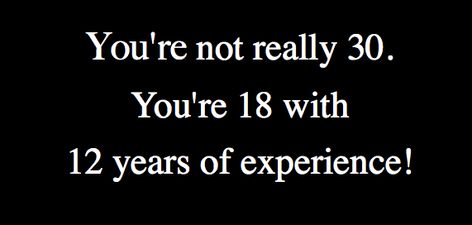 Humour, Age 30 Quotes, Age Quotes, Birthday Jokes, 30 Quotes, Dance Inspiration, Age 30, Notable Quotes, Witty Quotes