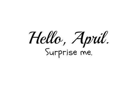 Tumblr, April Images, March Quotes, April Quotes, Hello April, Black & White Quotes, April Birthday, Surprise Me, New Month