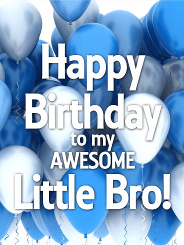 To my Awesome Little Bro - Happy Birthday Card Birthday Greetings For Brother, Happy Birthday Little Brother, Happy Birthday Brother Quotes, Brother Birthday Quotes, Wishes For Brother, Birthday Wishes For Brother, Birthday Cards For Brother, Happy Birthday Wishes Quotes, Happy Birthday Wishes Cards