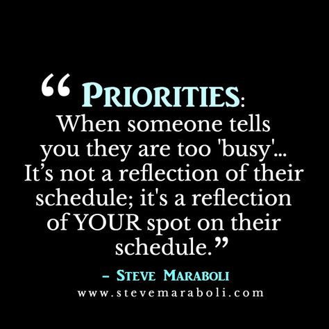 Priorities- WHEN SOMEONE TELLS YOU THEY ARE TOO BUSY, IT'S NOT A REFELECTION OF THEIR SCHEDULE; IT'S A RELFECTION OF YOUR SPOT ON THEIR SCHEDULE Business Quotes, Friendship Quotes, True Words, Busy Quotes, Priorities Quotes, Quotes Friendship, A Course In Miracles, Too Busy, New Quotes