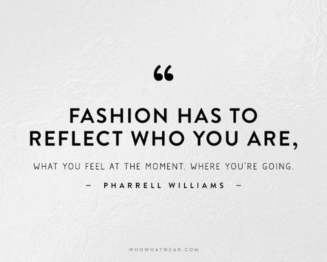 Fashion has to reflect who you are, what you feel at the moment, where you're going. -Pharrell Williams Fashion Quotes Inspirational, Clueless Fashion, Fashion Kawaii, Fashion Words, Outfit Quotes, Shopping Quotes, Jewelry Quotes, Graphic Quotes, Best Inspirational Quotes