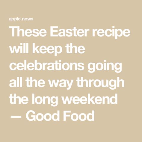 These Easter recipe will keep the celebrations going all the way through the long weekend — Good Food Easter Recipes, Christmas Recipes, Easter Recipe, Family Together, Long Weekend, Delicious Food, All The Way, No Way, Holiday Recipes