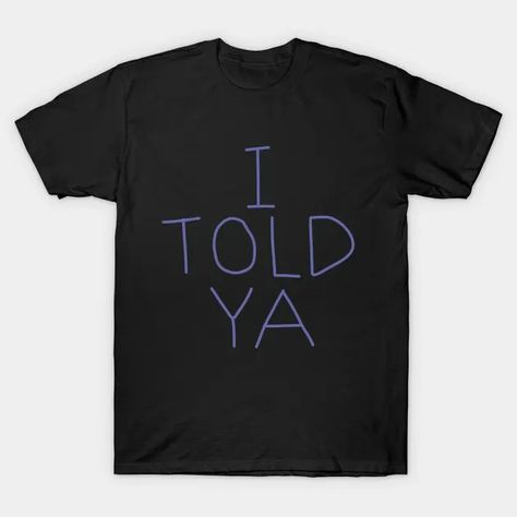 I Told Ya - I Told Ya - T-Shirt | TeePublic Year Of The Rat, Year Of The Dragon, St Patrick’s Day, T Shirt