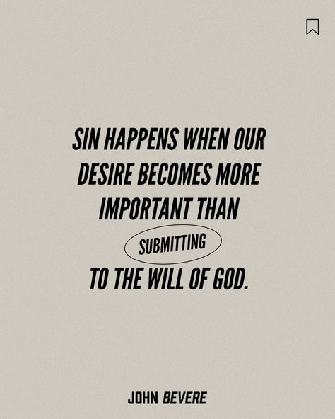 Sin happens when our desire becomes more important than submitting to the will of God. Freedom And Peace, John Bevere, The Will Of God, Will Of God, Hand Lettering Quotes, Crazy Life, Spiritual Health, Bible Prayers, Lettering Quotes