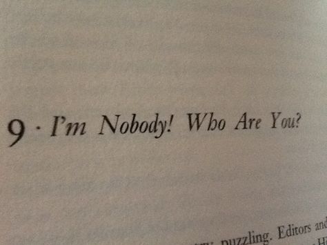 I'm Nobody Who Are You, I’m Nobody Who Are You, Admiring From A Far Quotes, Im Nobody Quote, I See Things That Nobody Else Sees, Bitter Ex, Nobody Likes Me, Human Condition, Everyone Else