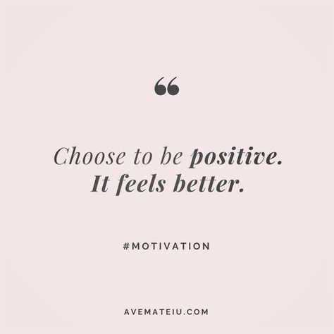 Choose to be positive. It feels better. Quote 10 Everything For Everyone Quotes, I Choose Positivity, Choosing Positivity Quotes, Remain Positive Quotes, Try To Be Positive Quotes, Choose Positivity Quote, Be Better Quotes Inspiration, Choose To Be Positive Quotes, Do Better Be Better Quotes