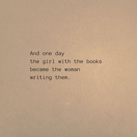 “And one day the girl with the books became the woman writing them.” Undocumented Quotes, Literature Aesthetic Collage, 2024 Resolutions, Faded Memories, Woman Writing, Chin Chin, Writing Motivation, Senior Quotes, Writer Quotes