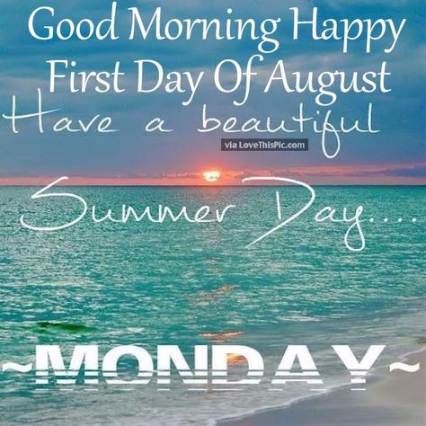 Good Morning Happy First Day Of August Have A Beautiful Monday good morning august hello august good morning quotes august quotes welcome august hello august quotes welcome august quotes Tumblr, Hello August Quotes, Welcome August Quotes, August Birthday Quotes, Hello August Images, Fireworks Birthday, August Images, Welcome August, New Month Quotes