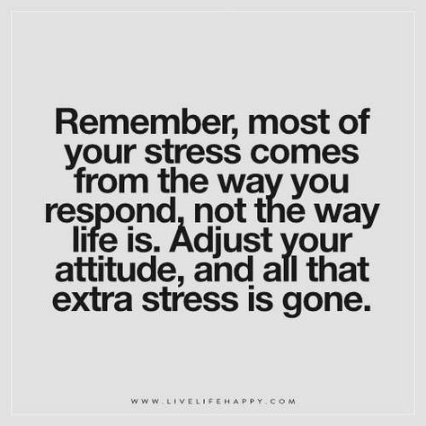 Remember, most of your stress comes from the way you respond, not the way life is. Adjust your attitude, and all that extra stress is gone. Live Life Happy, Vie Motivation, Motiverende Quotes, Good Vibe, Life Quotes Love, Quotable Quotes, A Quote, Note To Self, Life I